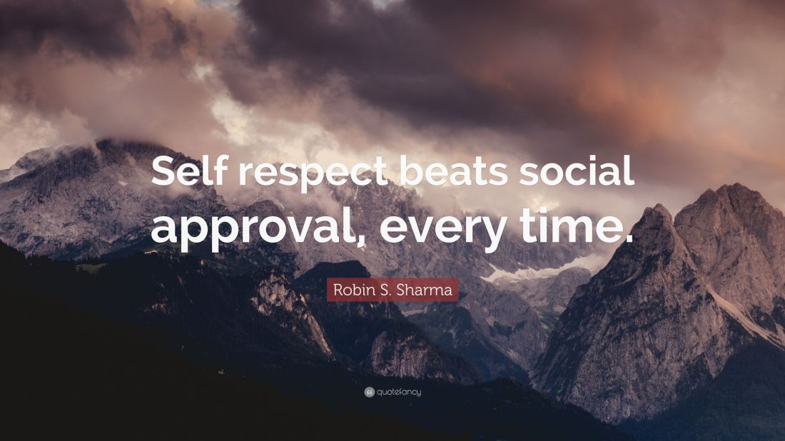 2280576-Robin-S-Sharma-Quote-Self-respect-beats-social-approval-every-time